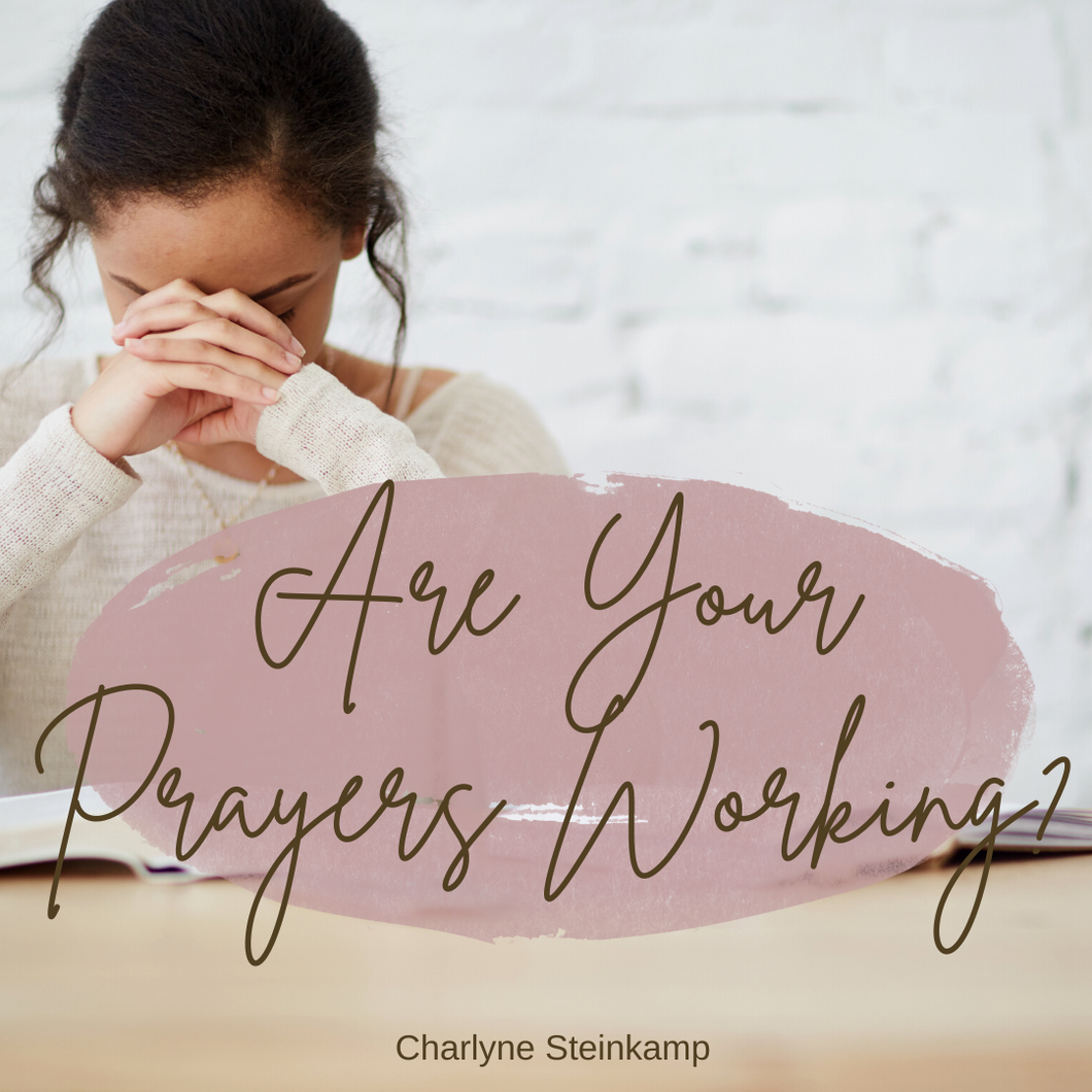 ARE YOUR PRAYERS WORKING?