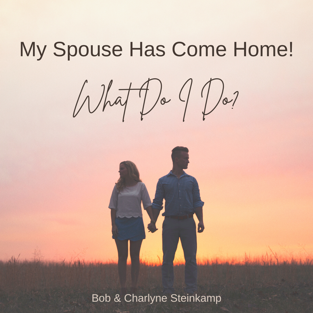 MY SPOUSE HAS COME HOME! WHAT SHOULD I DO?